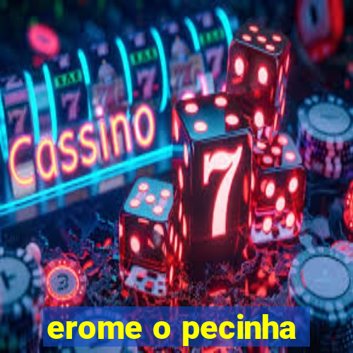 erome o pecinha